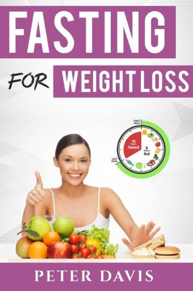 Fasting for weight loss: Getting the goal weight of your Dream - Peter Davis - Bøger - Independently Published - 9798531232717 - 3. juli 2021