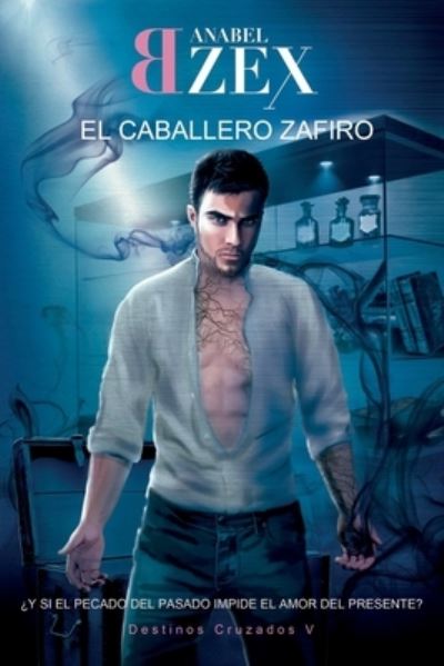 Cover for Anabel Bzex · El Caballero Zafiro: Destinos Cruzados V (Paperback Book) (2021)