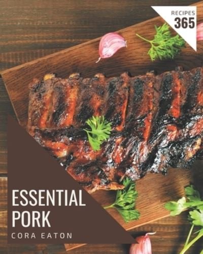 Cover for Cora Eaton · 365 Essential Pork Recipes (Paperback Bog) (2020)