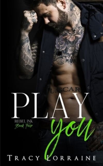 Cover for Tracy Lorraine · Play You: A Second Chance / Single Dad Romance - Rebel Ink (Paperback Book) (2020)