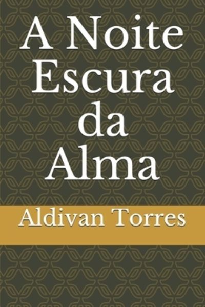 Cover for Aldivan Teixeira Torres · A Noite Escura da Alma (Paperback Book) (2020)