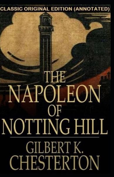 Cover for Gilbert Keith Chesterton · The Napoleon of Notting Hill Annotated (Taschenbuch) (2021)