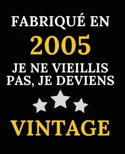 Cover for Cadeau Anniversaire 15 Ans · Fabrique en 2005, Je ne vieillis pas, je deviens Vintage (Paperback Book) (2020)