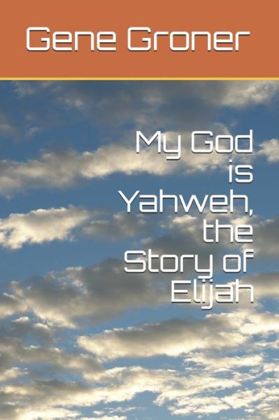 Cover for Gene Allen Groner · My God is Yahweh, the Story of Elijah (Pocketbok) (2020)