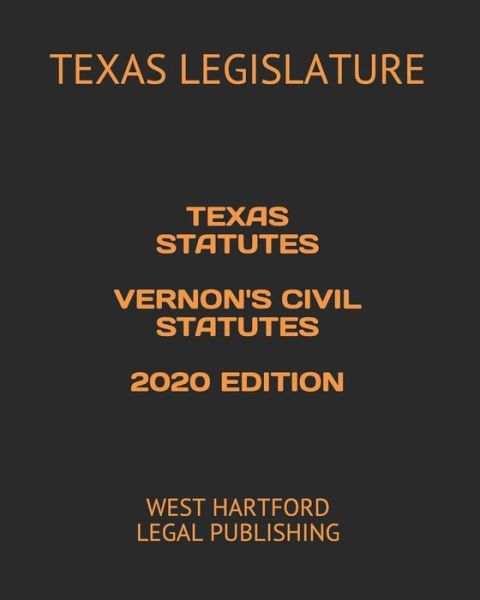 Cover for Texas Legislature · Texas Statutes Vernon's Civil Statutes 2020 Edition (Paperback Book) (2020)