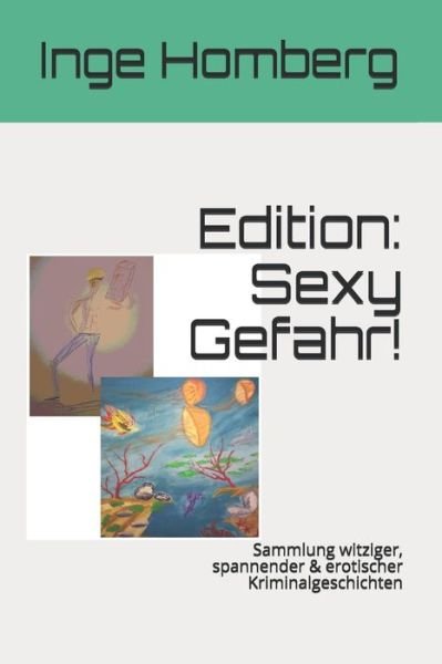 Cover for Inge Homberg · Edition: Sexy Gefahr!: Sammlung witziger, spannender &amp; erotischer Kriminalgeschichten - Sexy Gefahr! (Paperback Bog) (2020)