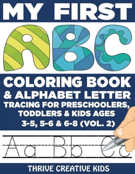 Cover for Thrive Creative Kids · My First ABC Coloring Book &amp; Alphabet Letter Tracing For Preschoolers, Toddlers &amp; Kids Ages 3-5, 5-6 &amp; 6-8 (Vol. 2) (Taschenbuch) (2020)