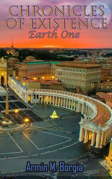 Armin M Borgia · Chronicles of Existence: Earth One - Chronicles of Existence (Paperback Book) (2020)
