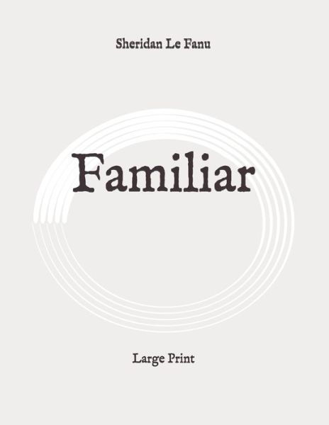 Familiar - Sheridan Le Fanu - Kirjat - Independently Published - 9798649056717 - lauantai 30. toukokuuta 2020