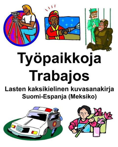 Suomi-Espanja (Meksiko) Tyoepaikkoja / Trabajos Lasten kaksikielinen kuvasanakirja - Richard Carlson - Livres - Independently Published - 9798654740717 - 16 juin 2020