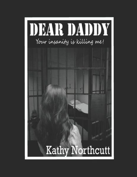Kathy Northcutt · Dear Daddy, Your insanity is killing me! (Paperback Book) (2020)