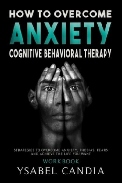 How to Overcom Anxiety - Ysabel Candia - Bøger - Independently Published - 9798670858717 - 30. juli 2020