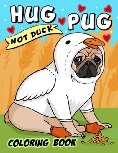 Cover for Independently Published · Hug Pug Not Duck coloring book (Taschenbuch) (2021)