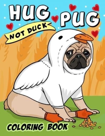 Cover for Independently Published · Hug Pug Not Duck coloring book (Paperback Book) (2021)