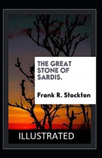Cover for Frank R Stockton · The Great Stone of Sardis Illustrated (Paperback Book) (2021)