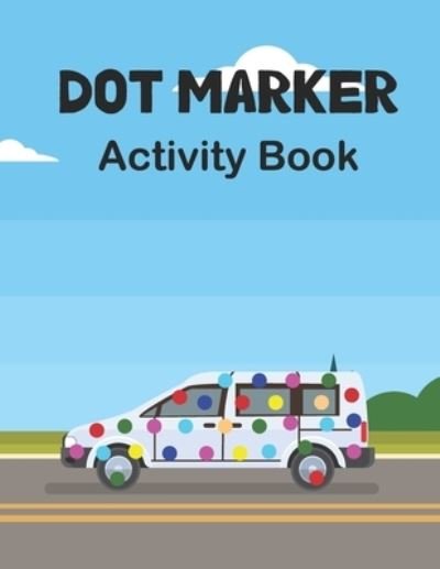 Cover for Aayat Publication · Dot Marker Activity Book: Transport: A Dot Markers Coloring Book For Toddlers, Preschoolers And Kindergarteners, Cute Gift Ideas for Kids Who Loves Transport (Pocketbok) (2021)