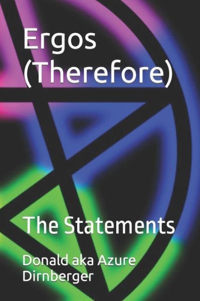 Ergos (Therefore): The Statements - Donald Aka Azure Dirnberger - Boeken - Independently Published - 9798779506717 - 5 december 2021