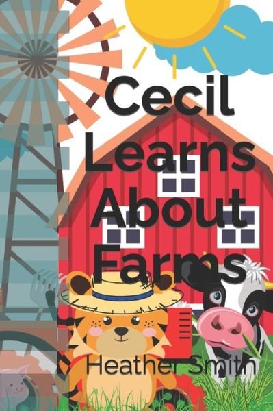 Cecil Learns About Farms - Heather Smith - Livros - Independently Published - 9798788416717 - 22 de dezembro de 2021