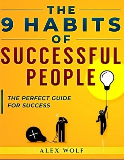 Cover for Alex Wolf · The 9 Habits of Successful People: The Perfect Guide for Success (Paperback Book) (2021)