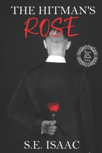 The Hitman's Rose: The Flower of the Month - S E Isaac - Books - Independently Published - 9798835275717 - June 9, 2022