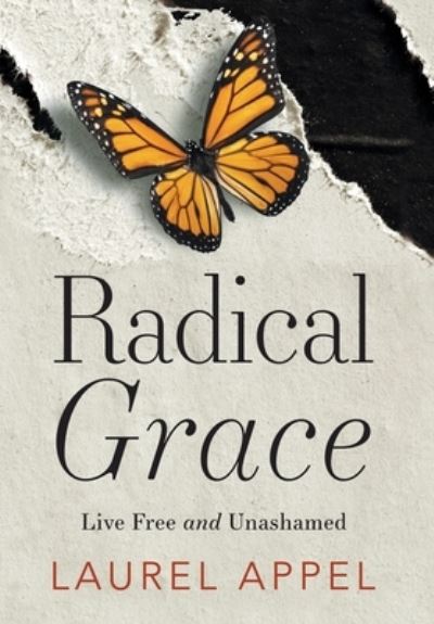 Cover for Laurel Appel · Radical Grace: Live Free and Unashamed (Hardcover Book) (2022)