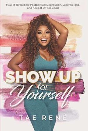 Cover for Tae Rene · Show up for Yourself (Book) (2022)