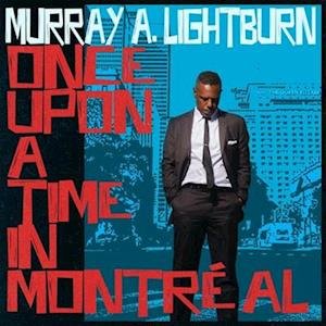 Once Upon A Time In Montreal - Murray A. Lightburn - Musikk - DANGERBIRD - 0842803025718 - 21. april 2023