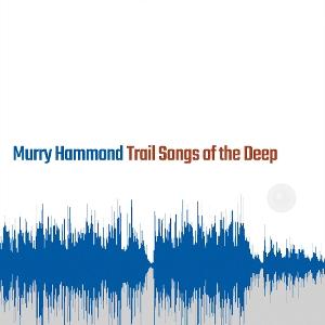 Cover for Murry Hammond · Trail Songs of the Deep (CD) (2025)