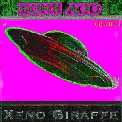 Cover for Xeno Giraffe · Eons Ago CD 3 of 3 (CD) (2013)
