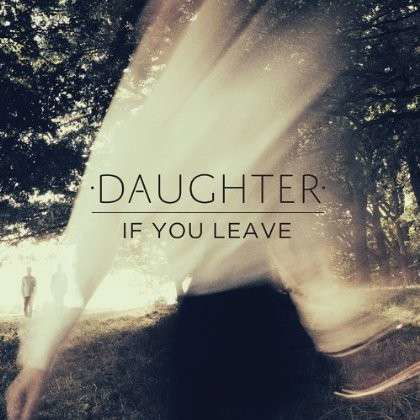 If You Leave - Daughter - Musik - ORG - 0892038002718 - 25. Juni 2013