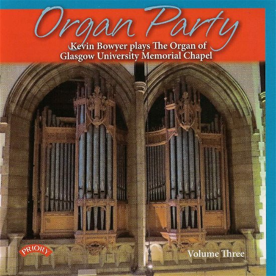 Cover for Kevin Bowyer · Organ Party - Volume 3 / The Organ Of Glasgow University Memorial Chapel (CD) (2018)