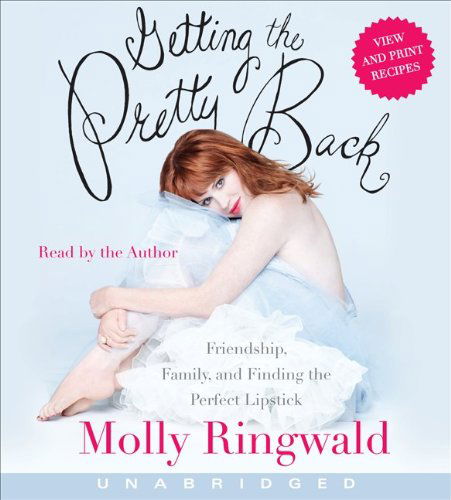 Cover for Molly Ringwald · Getting the Pretty Back Cd: Friendship, Family, and Finding the Perfect Lipstick (Audiobook (płyta CD)) [Unabridged edition] (2010)