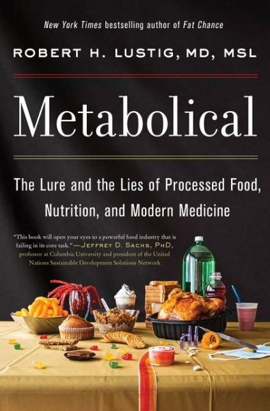 Metabolical: The Lure and the Lies of Processed Food, Nutrition, and Modern Medicine - Robert H. Lustig - Livros - HarperCollins - 9780063027718 - 4 de maio de 2021