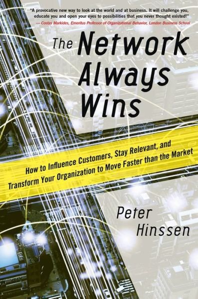 Cover for Peter Hinssen · The Network Always Wins: How to Influence Customers, Stay Relevant, and Transform Your Organization to Move Faster than the Market (Hardcover Book) [Ed edition] (2015)