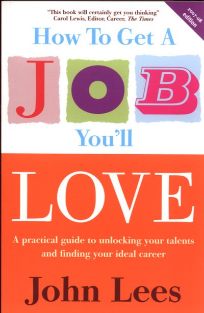 How to Get a Job You'll Love: A Practical Guide to Unlocking Your Talents and Finding Your Ideal Career - John Lees - Bøger - McGraw-Hill Education - Europe - 9780077114718 - 1. september 2006
