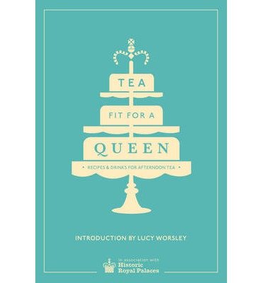 Historic Royal Palaces Enterprises Limited · Tea Fit for a Queen: Recipes & Drinks for Afternoon Tea (Innbunden bok) (2014)