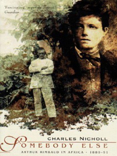 Cover for Charles Nicholl · Somebody Else: Arthur Rimbaud in Africa 1880-91 (Paperback Book) (1998)