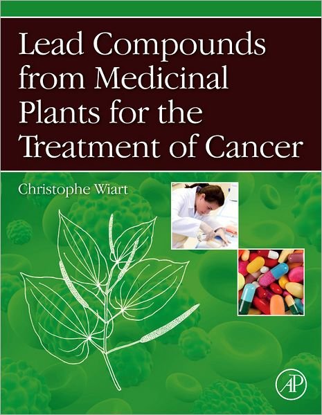 Cover for Wiart, Christophe (Ethnopharmacologist and Associate Professor, School of Pharmacy, University of Nottingham, Malaysia Campus) · Lead Compounds from Medicinal Plants for the Treatment of Cancer (Hardcover Book) (2012)