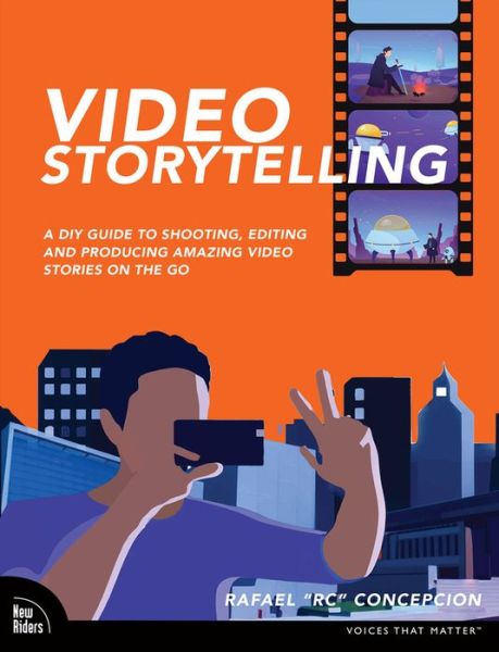 Cover for Rafael Concepcion · Video Storytelling Projects: A DIY Guide to Shooting, Editing and Producing Amazing Video Stories on the Go - Voices That Matter (Pocketbok) (2023)