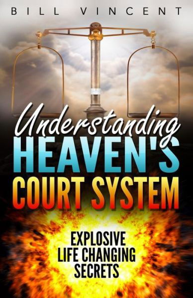 Cover for Bill Vincent · Understanding Heaven's Court System Explosive Life Changing Secrets (Paperback Bog) (2019)