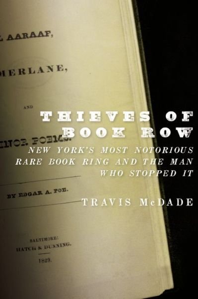 Cover for McDade, Travis (Associate professor of library administration and curator of law rare books, Associate professor of library administration and curator of law rare books, University of Illinois at Urbana-Champaign) · Thieves of Book Row: New York's Most Notorious Rare Book Ring and the Man Who Stopped It (Paperback Book) (2015)