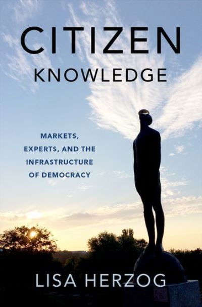 Cover for Herzog, Lisa (Professor of Political Philosophy, Dean, Professor of Political Philosophy, Dean, University of Groningen) · Citizen Knowledge: Markets, Experts, and the Infrastructure of Democracy (Hardcover Book) (2023)