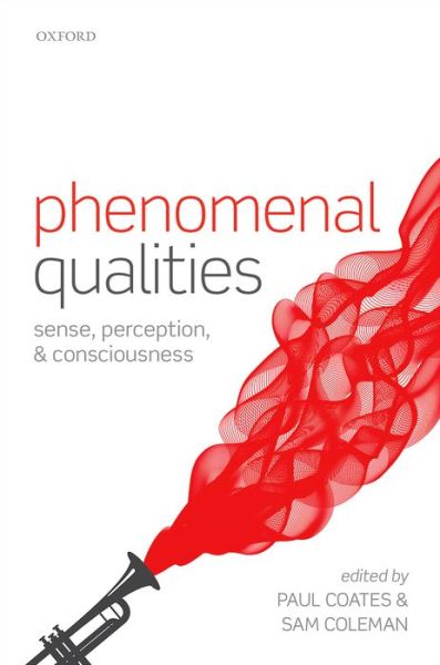 Phenomenal Qualities: Sense, Perception, and Consciousness - Paul Coates - Böcker - Oxford University Press - 9780198712718 - 20 augusti 2015