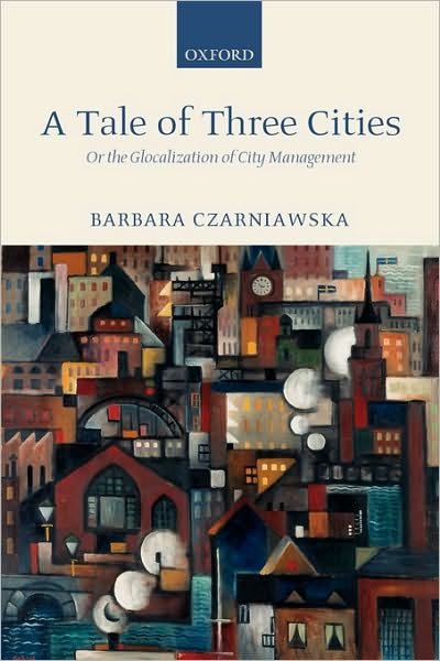 Cover for Czarniawska, Barbara (, School of Economics and Commercial Law, Gothenburg University) · A Tale of Three Cities: Or the Glocalization of City Management (Taschenbuch) (2002)
