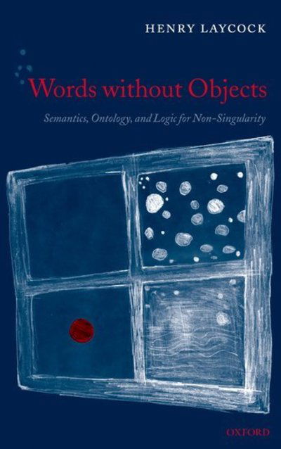 Cover for Laycock, Henry (Queen's University, Ontario) · Words without Objects: Semantics, Ontology, and Logic for Non-Singularity (Inbunden Bok) (2006)