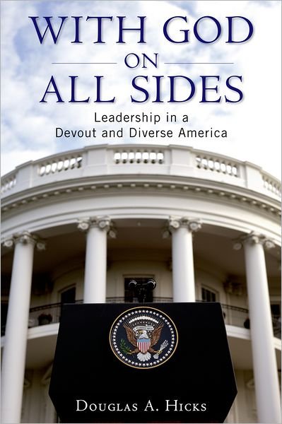 Cover for Hicks, Douglas A. (Associate Professor of Leadership Studies and Religion, Jepson School of Leadership Studies and Executive Director, Bonner Center for Civic Engagement, Associate Professor of Leadership Studies and Religion, Jepson School of Leadership  · With God on All Sides: Leadership in a Devout and Diverse America (Paperback Book) (2010)
