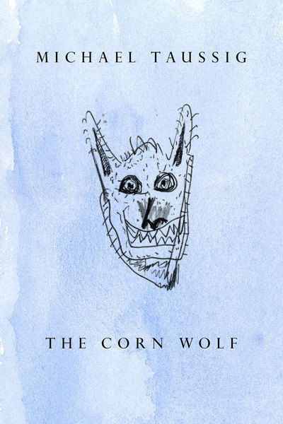 Cover for Michael Taussig · The Corn Wolf (Hardcover Book) (2015)