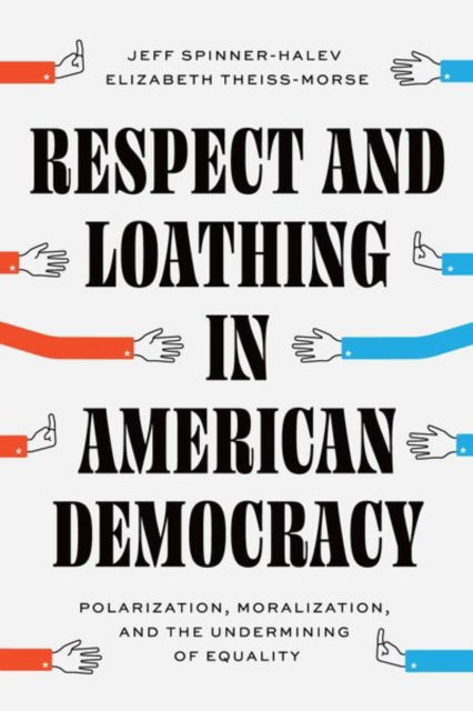 Cover for Jeff Spinner-Halev · Respect and Loathing in American Democracy: Polarization, Moralization, and the Undermining of Equality - Chicago Studies in American Politics (Hardcover Book) (2024)