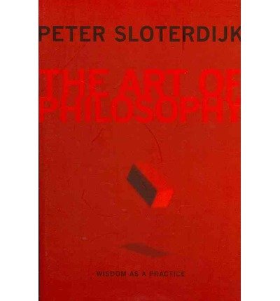 Cover for Peter Sloterdijk · The Art of Philosophy: Wisdom as a Practice (Paperback Book) (2012)