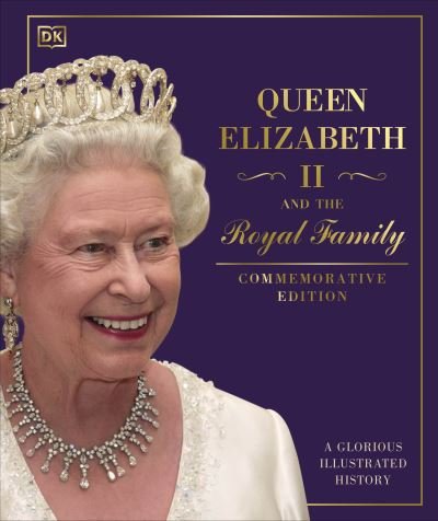 Cover for Dk · Queen Elizabeth II and the Royal Family: A Glorious Illustrated History (Gebundenes Buch) (2022)